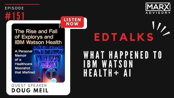EDTalks | E151 | What Happened to IBM Watson Health | Doug Meil