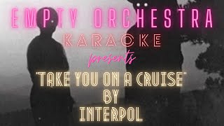 Interpol - Take You on a Cruise (KARAOKE)