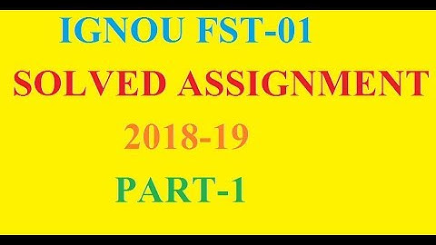 IGNOU FST-01 SOLVED ASSIGNMENT 2018-19 PART-1