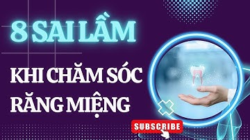 8 sai lầm khi chăm sóc răng miệng | Tt niềng răng quốc tế Diamond