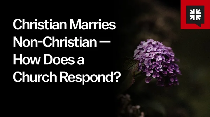Christian Marries Non-Christian — How Does a Church Respond?