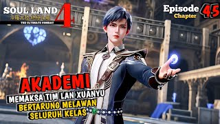 SOUL LAND 4 EPISODE 45 - AKADEMI MEMAKSA TIM LAN XUANYU MENGHADAPI SELURUH KELAS