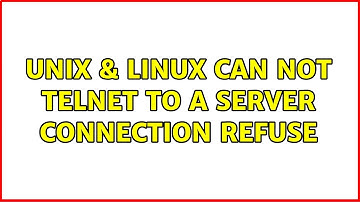 Unix & Linux: Can not telnet to a server connection refuse
