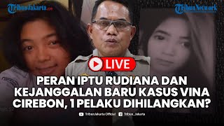 🔴Peran Iptu Rudiana dan Kejanggalan Baru Kasus Vina Cirebon, 1 Pelaku Ada yang Dihilangkan?