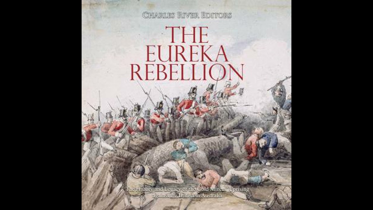 Eureka Rebellion: The History and Legacy of the Gold Miners’ Uprising against the British in