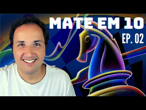 EPISÓDIO 5: Dar Xeque nem sempre é bom, xeque-mate sim! Mate em 10