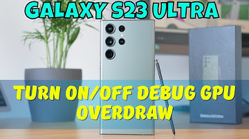How to Turn On/Off Debug GPU Overdraw Samsung Galaxy S23 Ultra