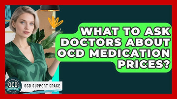 What To Ask Doctors About OCD Medication Prices? - OCD Support Space
