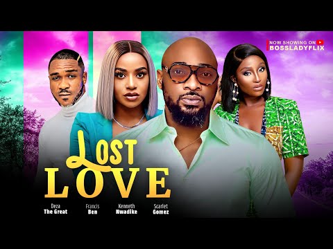 LOST LOVE - DEZA DE GREAT, KENNETH NWADIKE, FRANCES BEN, SCARLET GOMEZ