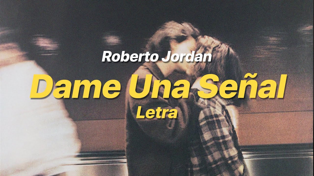Dame Una Señal - Roberto Jordan (Letra) Dame Una Señal - Roberto Jordan (Letra)