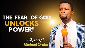 Apostle Michael Orokpo Reveals the POWER of the Fear of God