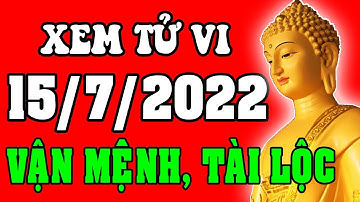Tử vi 12 con giáp ngày 15/7/2022 - Xem Vận Mệnh, Tài Lộc, Công Việc, Sự Nghiệp, Tình Duyên, Sức Khỏe