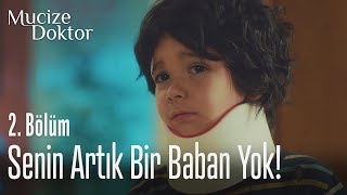 Senin artık bir baban yok! - Mucize Doktor 2. Bölüm