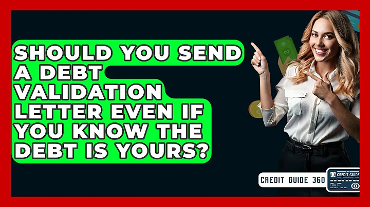 Should You Send A Debt Validation Letter Even If You Know The Debt Is Yours? - CreditGuide360.com
