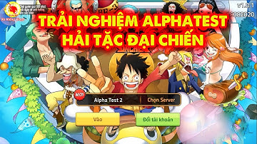 Hải Tặc Đại Chiến : Trải Nghiệm Alphatest , Game One Piece Cực Hay , Tải Game