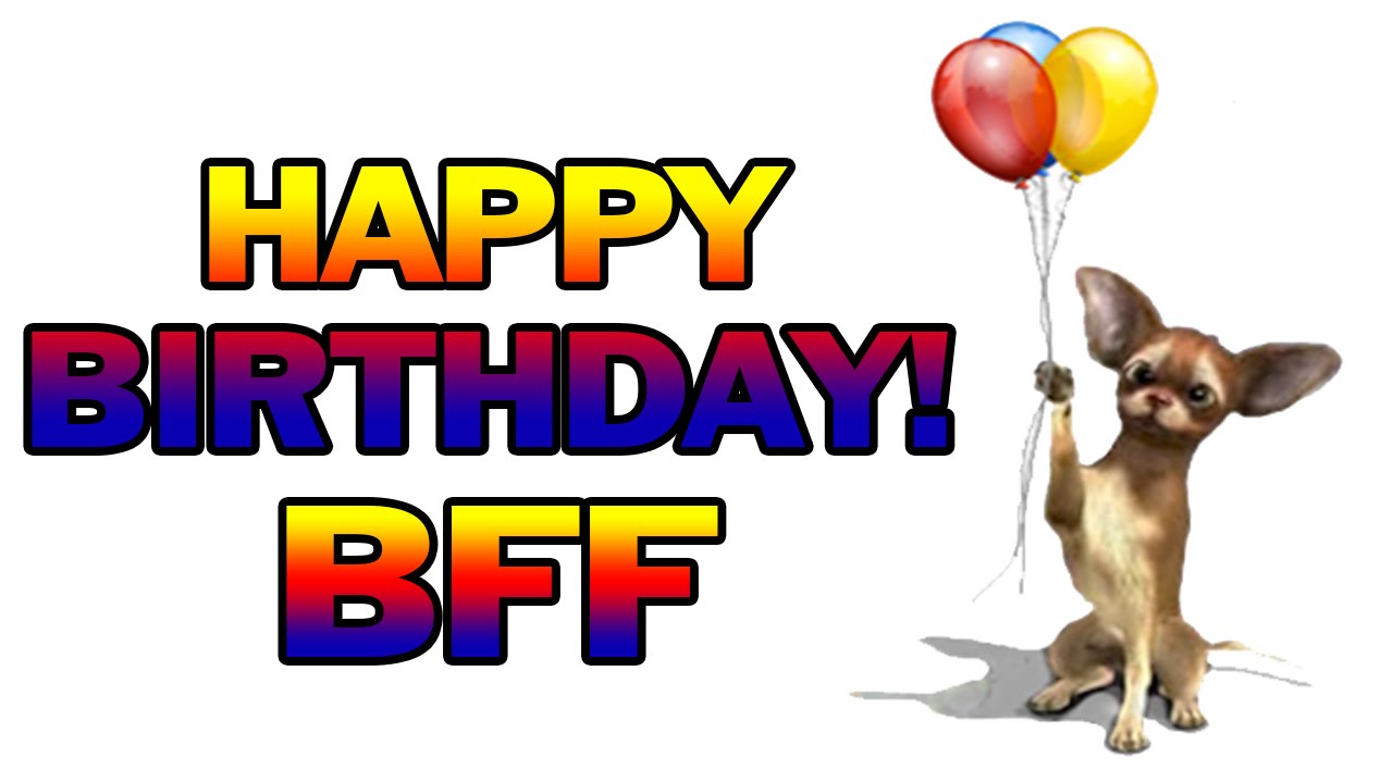HAPPY BIRTHDAY BFF YouTube happy-birthday-bff-youtube