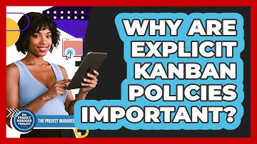 Why Are Explicit Kanban Policies Important?