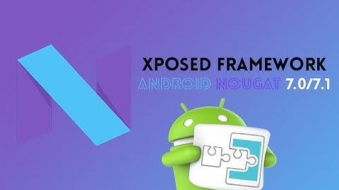 XPOSED FRAMEWORK For NOUGAT(7.1.1) Finallllyy!!! [UNSTABLE]