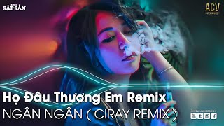 HỌ ĐÂU THƯƠNG EM NGÂN NGÂN REMIX TIKTOK | RỒI ANH ĐI THEO NGƯỜI MỚI REMIX | NHẠC REMIX HOT TIKTOK