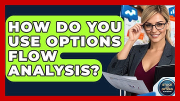How Do You Use Options Flow Analysis? - Stock and Options Playbook