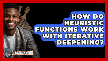 How Do Heuristic Functions Work With Iterative Deepening? - The Board Game Xpert