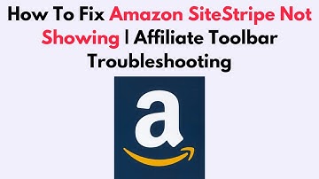 How To Fix Amazon SiteStripe Not Showing | Affiliate Toolbar Troubleshooting