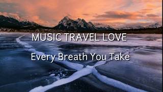 MUSIC TRAVEL LOVE - EVERY BREATH YOU TAKE [LYRICS VIDEO]