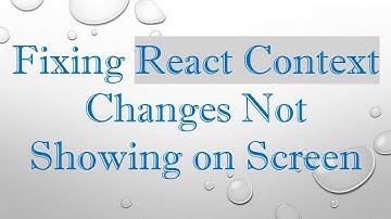 Fixing React Context Changes Not Showing on Screen