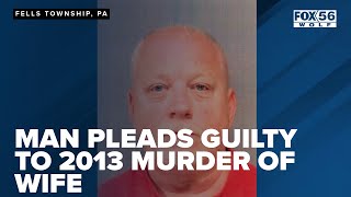 Man pleads guilty to 2013 murder of wife