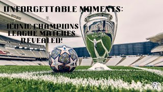 Unforgettable Moments: Iconic champions league matches