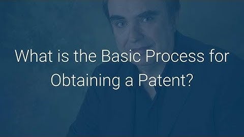 What is the Basic Process for Obtaining a Patent?