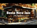 Smooth bossa nova jazz in coffee shop ambience  positive bossa nova jazz music for relax good mood
