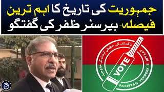 Zafar says it&rsquo;s most important decision in democratic history - Aaj News