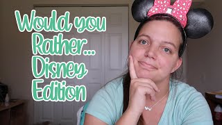 Would you rather...disney edition ...