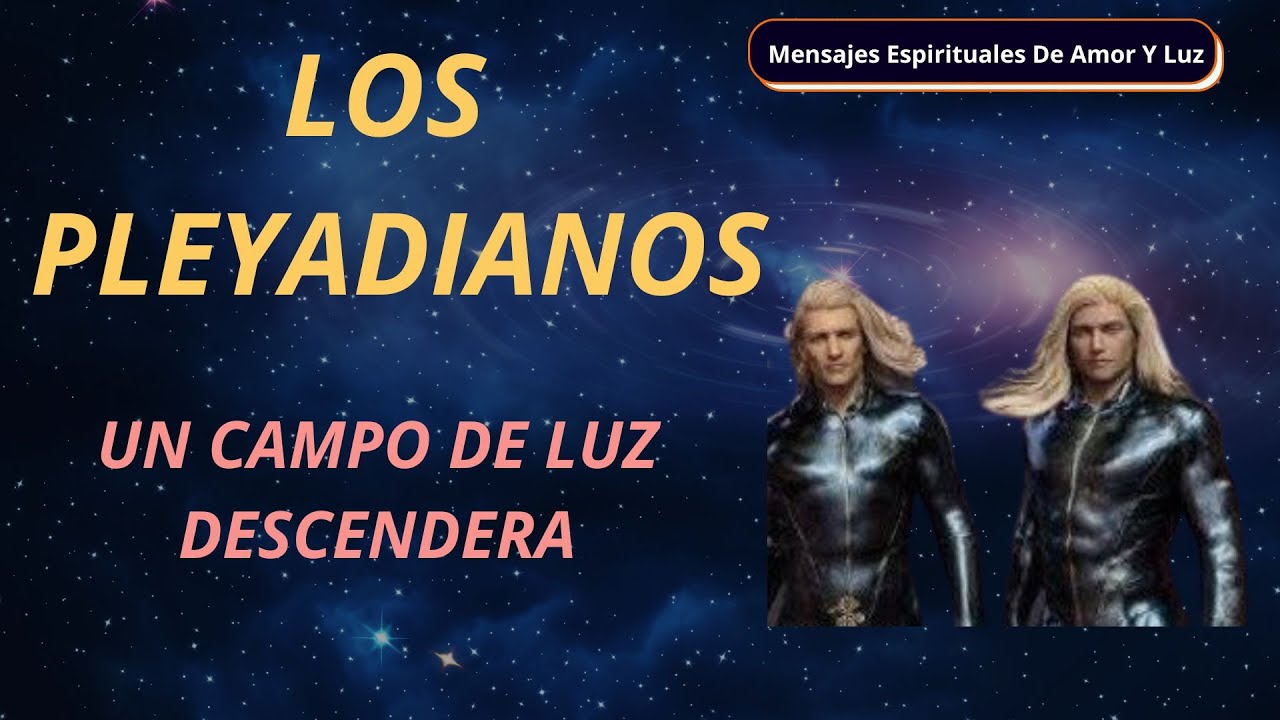 Un Campo De Luz Descenderá Sobre La Tierra PLEYADIANOS - YouTube