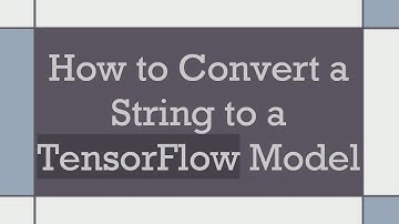 How to Convert a String to a TensorFlow Model