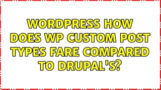 Wordpress: How does WP custom post types fare compared to Drupal's? (2 Solutions!!)