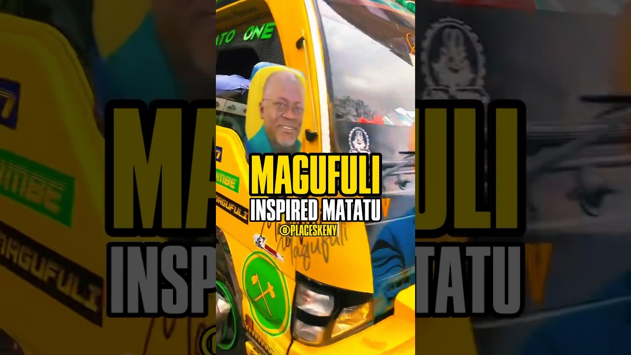 Matatu in Nairobi inspired by former Tanzania President John Magufuli. 