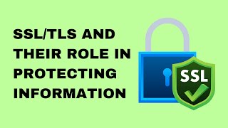 SSL/TLS and Their Role in Protecting Information