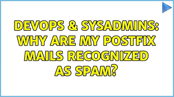 DevOps & SysAdmins: Why are my Postfix mails recognized as Spam?