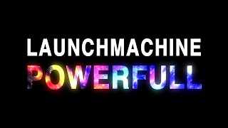Launchmachine - Powerfull