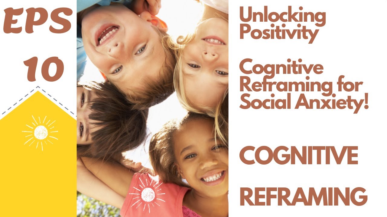 Unlocking Positivity: Cognitive Reframing for Social Anxiety - YouTube