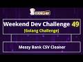 Messy Bank CSV Cleaner | Weekend Dev 49 | Golang Projects