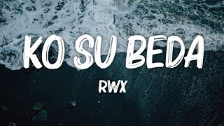 Video thumbnail of "Ko Su Beda - RWX (Lirik Video)"