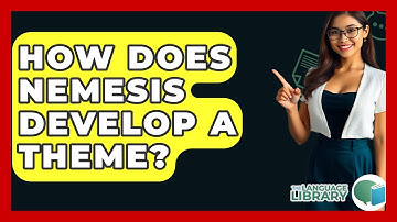 How Does Nemesis Develop A Theme? - The Language Library