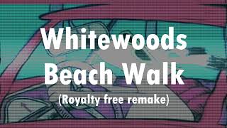 Whitewoods - Beach Walk | Royalty Free Remake/Remix