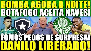 BOMBA AGORA  NOITE!! BOTAFOGO ACEITA NAVES E LIBERA DANILO! FOMOS PEGOS DE SURPRESA!