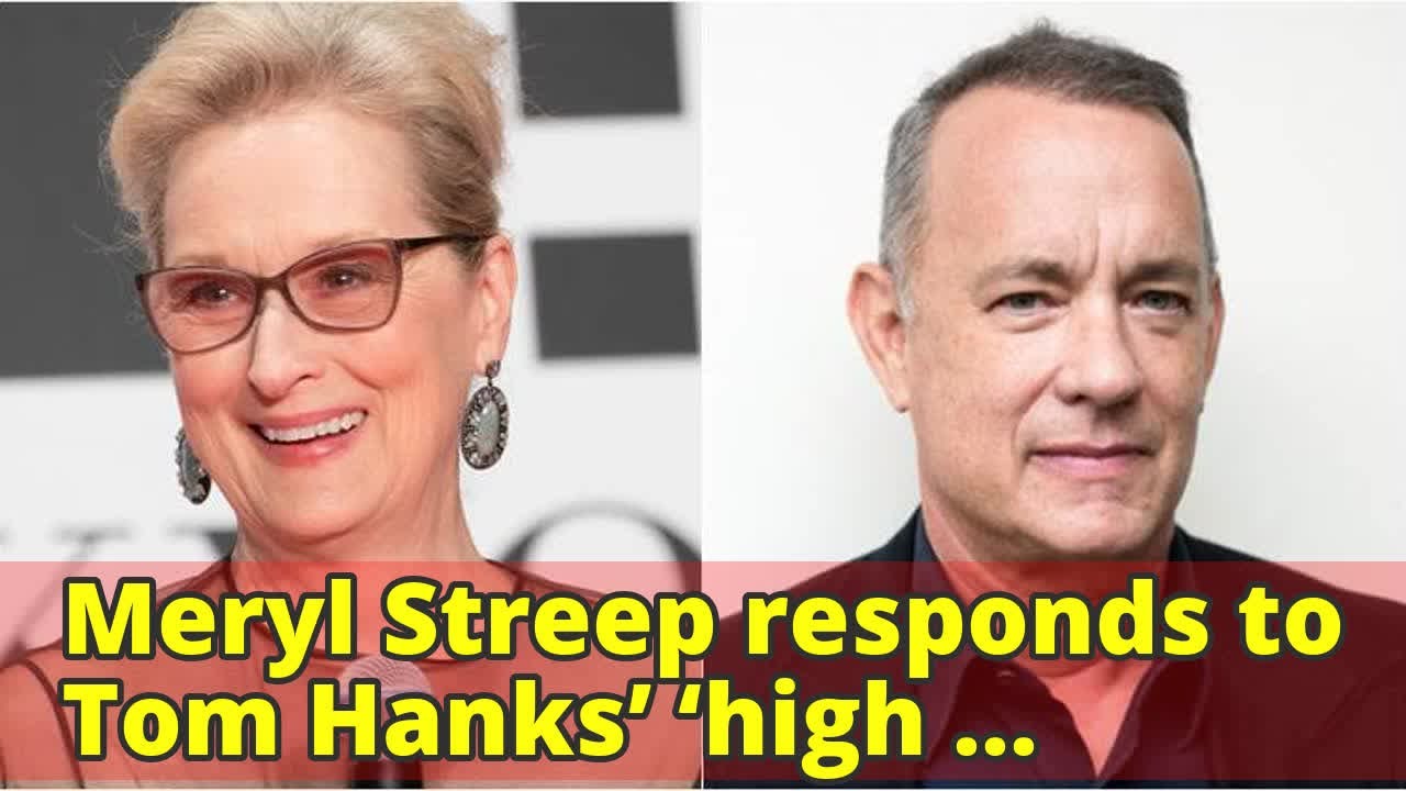 Meryl Streep responds to Tom Hanks’ ‘high maintenance’ remark The