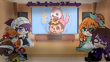 Afton Family Reacts To Flamingo! Part 2 [VERY OLD]