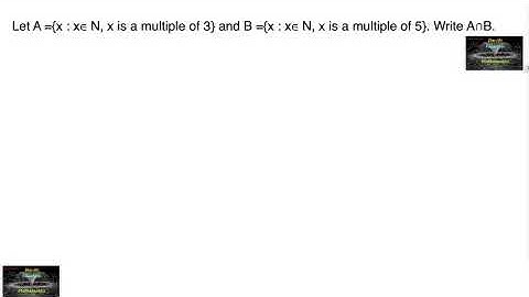 Let A ={x : x∈ N, x is a multiple of 3} and B ={x : x∈ N, x is a multiple of 5} Write A⋂B rd Sharma